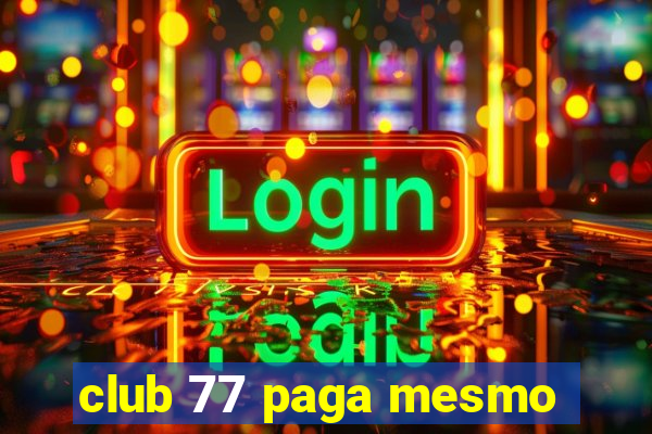 club 77 paga mesmo